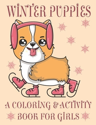 Winter Puppies A Coloring & Activity Book For Girls: Adorable Puppy Illustrations With Cold Weather Maze and Word Search Games by Creations, Puppy