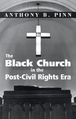 The Black Church in the Post-Civil Rights Era by Pinn, Anthony B.