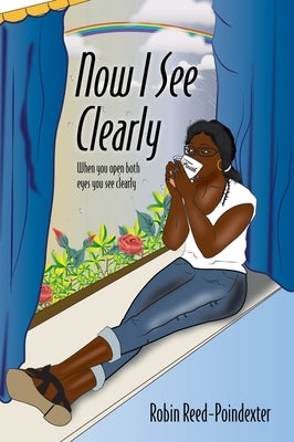 Now I See Clearly: When you open both eyes you see clearly by Reed-Poindexter, Robin
