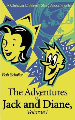 The Adventures of Jack and Diane: A Christian Children's Story about Sports by Schaller, Bob