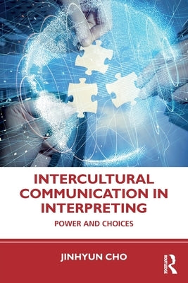 Intercultural Communication in Interpreting: Power and Choices by Cho, Jinhyun