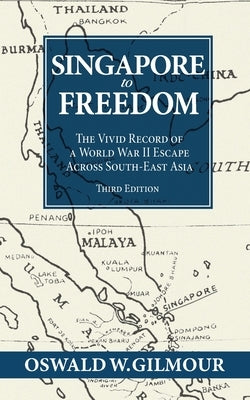 Singapore to Freedom by Gilmour, Oswald Wellington