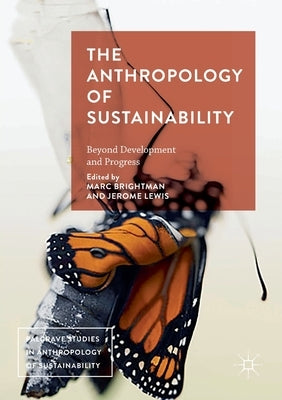 The Anthropology of Sustainability: Beyond Development and Progress by Brightman, Marc