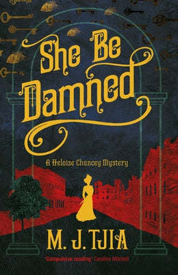 She Be Damned: A Heloise Chancey Mystery by Tjia, M. J.