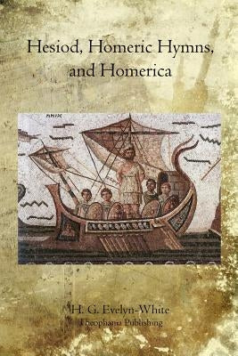 Hesiod, Homeric Hymns, and Homerica by Evelyn-White, H. G.