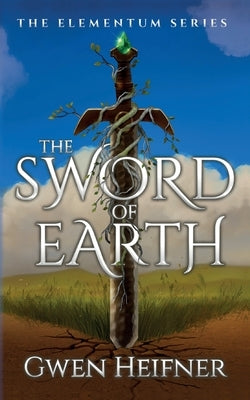 The Sword of Earth: The Elementum Series by Heifner, Gwen
