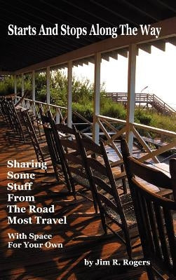 Starts and Stops Along the Way by Rogers, Jim R.
