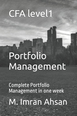 CFA level1: Portfolio Management: Complete Portfolio Management in one week by Ahsan, M. Imran