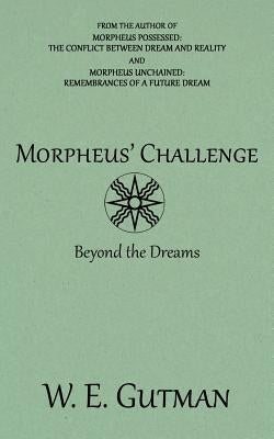 Morpheus' Challenge: Beyond the Dreams by Gutman, W. E.