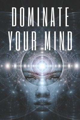 Dominate Your Mind: The mind as an ally by Libres, Mentes