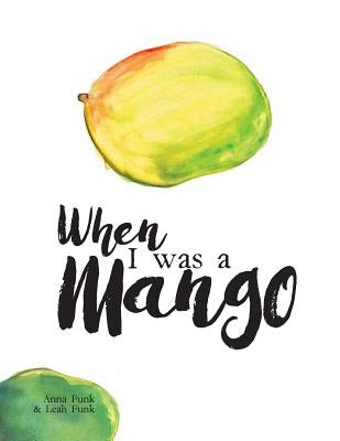 When I Was a Mango by Funk, Anna