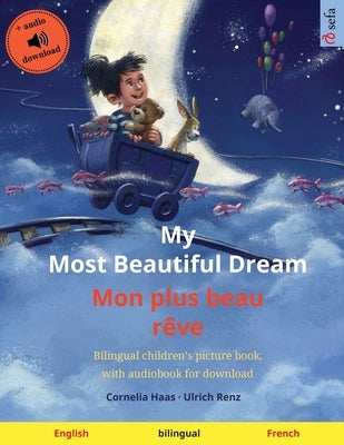 My Most Beautiful Dream - Mon plus beau rêve (English - French): Bilingual children's picture book, with audiobook for download by Haas, Cornelia