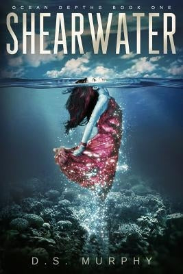 Shearwater, Part One: An Ocean Depths Mermaid Romance by Murphy, D. S.