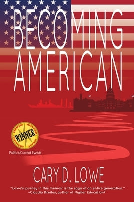 Becoming American: A Political Memoir by Lowe, Cary D.