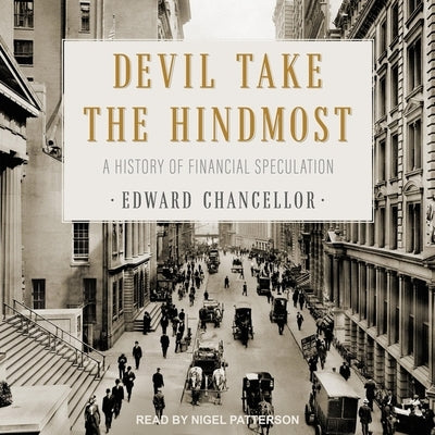 Devil Take the Hindmost Lib/E: A History of Financial Speculation by Patterson, Nigel