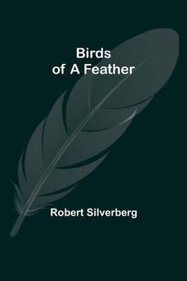 Birds of a Feather by Silverberg, Robert
