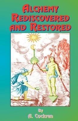 Alchemy Rediscovered and Restored by Cockren, A.