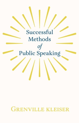 Successful Methods of Public Speaking by Kleiser, Grenville