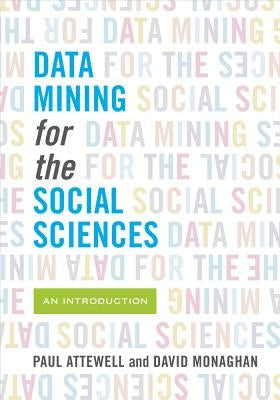 Data Mining for the Social Sciences: An Introduction by Attewell, Paul