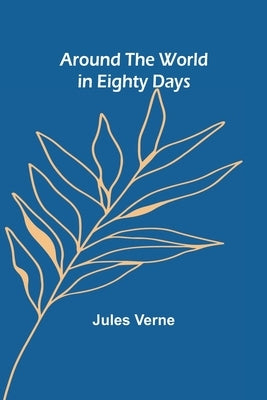 Around the World in Eighty Days by Verne, Jules