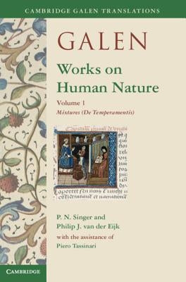 Galen: Works on Human Nature: Volume 1, Mixtures (de Temperamentis) by Singer, P. N.