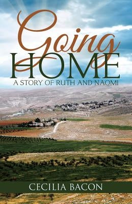 Going Home: A Story of Ruth and Naomi by Bacon, Cecilia