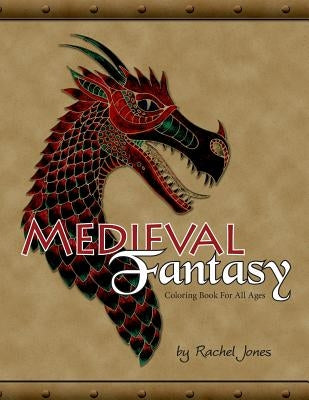 Medieval Fantasy Coloring Book: Coloring Book For All Ages by Jones, Rachel