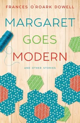 Margaret Goes Modern by Dowell, Frances O'Roark