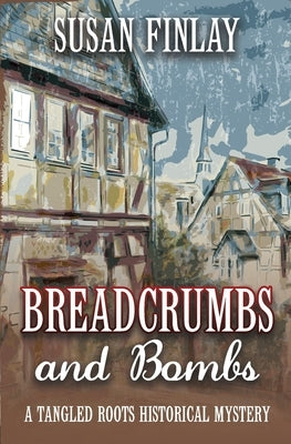 Breadcrumbs and Bombs: A Tangled Roots Historical Mystery by Finlay, Susan