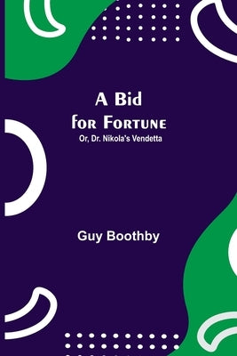 A Bid for Fortune; Or, Dr. Nikola's Vendetta by Boothby, Guy