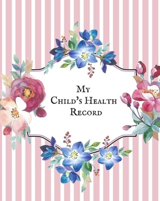 My child's Health Record: Child's Medical History To do Book, Baby 's Health keepsake Register & Information Record Log, Treatment Activities Tr by Journal, The Waymaker