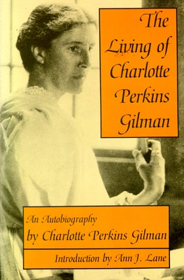 The Living of Charlotte Perkins Gilman: An Autobiography by Gilman, Charlotte Perkins
