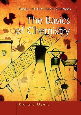 The Basics of Chemistry by Myers, Richard