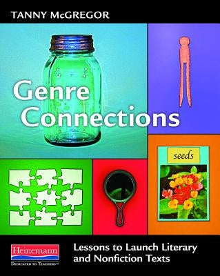 Genre Connections: Lessons to Launch Literary and Nonfiction Texts by McGregor, Tanny