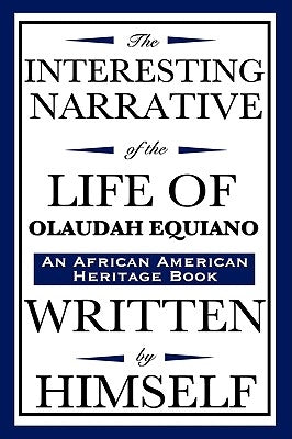 The Interesting Narrative of the Life of Olaudah Equiano: Written by Himself (an African American Heritage Book) by Equiano, Olaudah