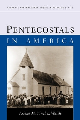 Pentecostals in America by Walsh, Arlene S.
