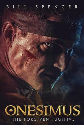 Onesimus: The Forgiven Fugitive by Spencer, Bill