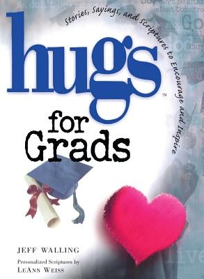 Hugs for Grads: Stories, Sayings, and Scriptures to Encourage and Inspire by Walling, Jeff