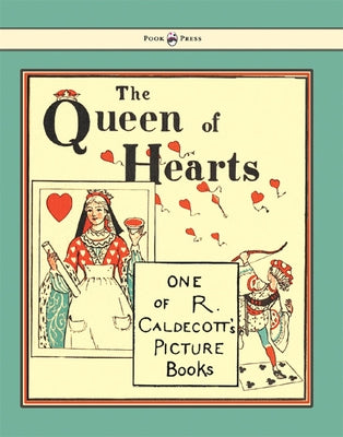 The Queen of Hearts - Illustrated by Randolph Caldecott by Caldecott, Randolph