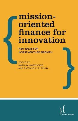 Mission-Oriented Finance for Innovation: New Ideas for Investment-Led Growth by Mazzucato, Mariana