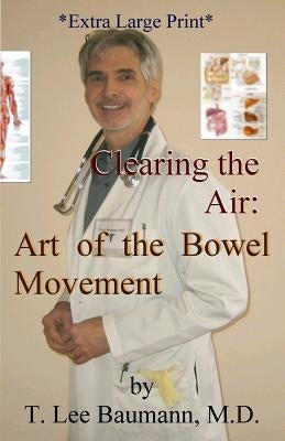 Clearing the Air: Art of the Bowel Movement by Baumann, T. Lee