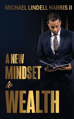 A New Mindset to Wealth: Get Wealthy For Sure by Lindell, Michael, II