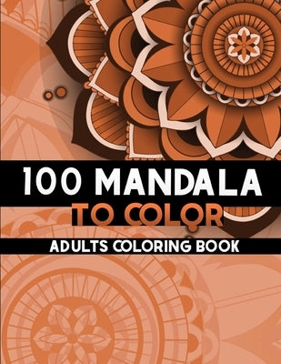 100 Mandala to color: Coloring Books for Adults and teens, Get Creative, Be Inspired, Have Fun by Oussama, Musashi