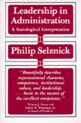 Leadership in Administration: A Sociological Interpretation by Selznick, Philip