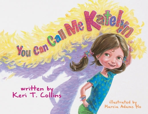 You Can Call Me Katelyn by Collins, Keri T.