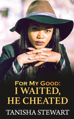 For My Good: I Waited, He Cheated by Moody, Tyora
