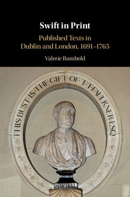 Swift in Print: Published Texts in Dublin and London, 1691-1765 by Rumbold, Valerie