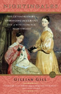 Nightingales: The Extraordinary Upbringing and Curious Life of Miss Florence Nightingale by Gill, Gillian