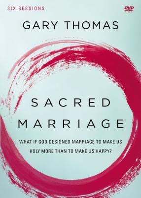 Sacred Marriage Video Study: What If God Designed Marriage to Make Us Holy More Than to Make Us Happy? by Thomas, Gary