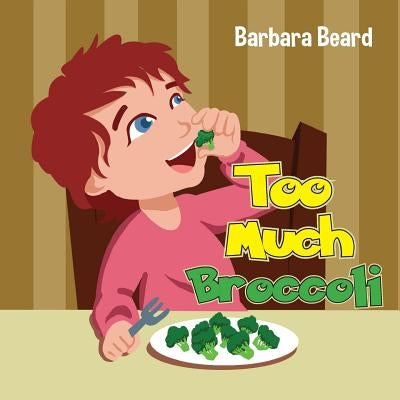 Too Much Broccoli by Beard, Barbara